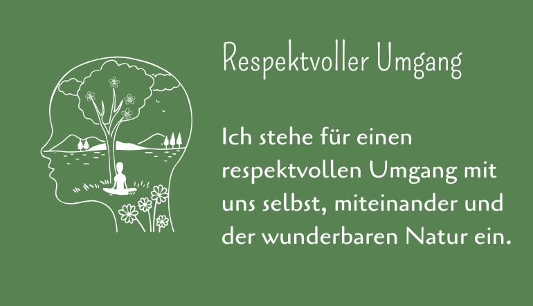 Respektvoller Umgang mit uns, mit anderen und der Natur.